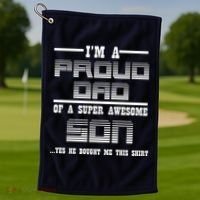 Proud Dad Of A Super Awesome Son Yes He Bought Me This Golf Towel thumb 1