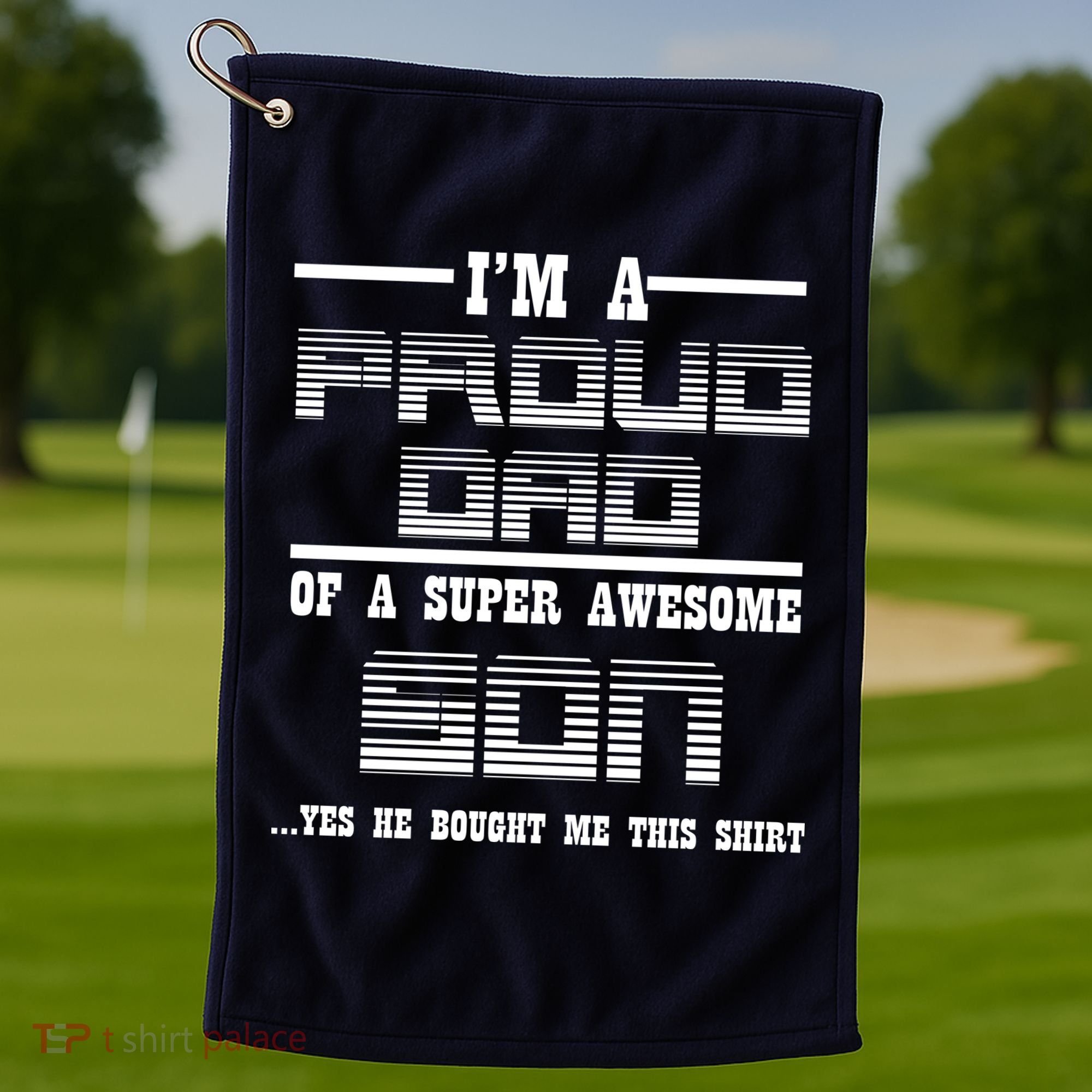 Proud Dad Of A Super Awesome Son Yes He Bought Me This Golf Towel