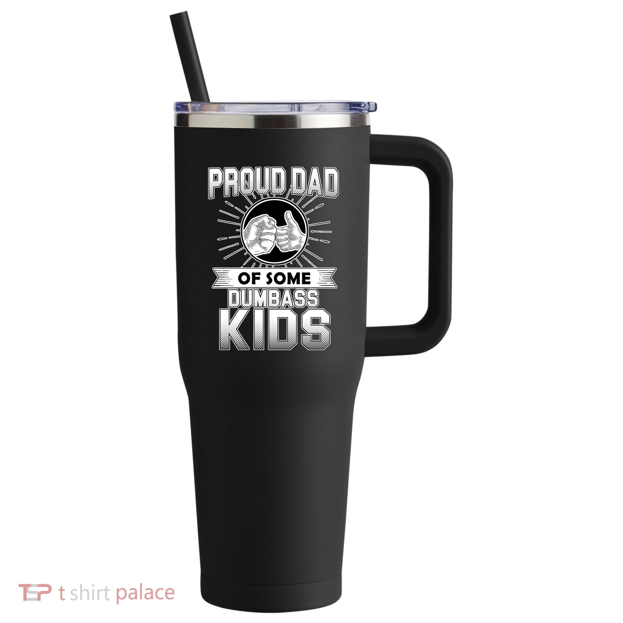 Proud Dad Of Some Dumbass Kids 40oz Vacuum Insulated Stainless Steel Travel Tumbler