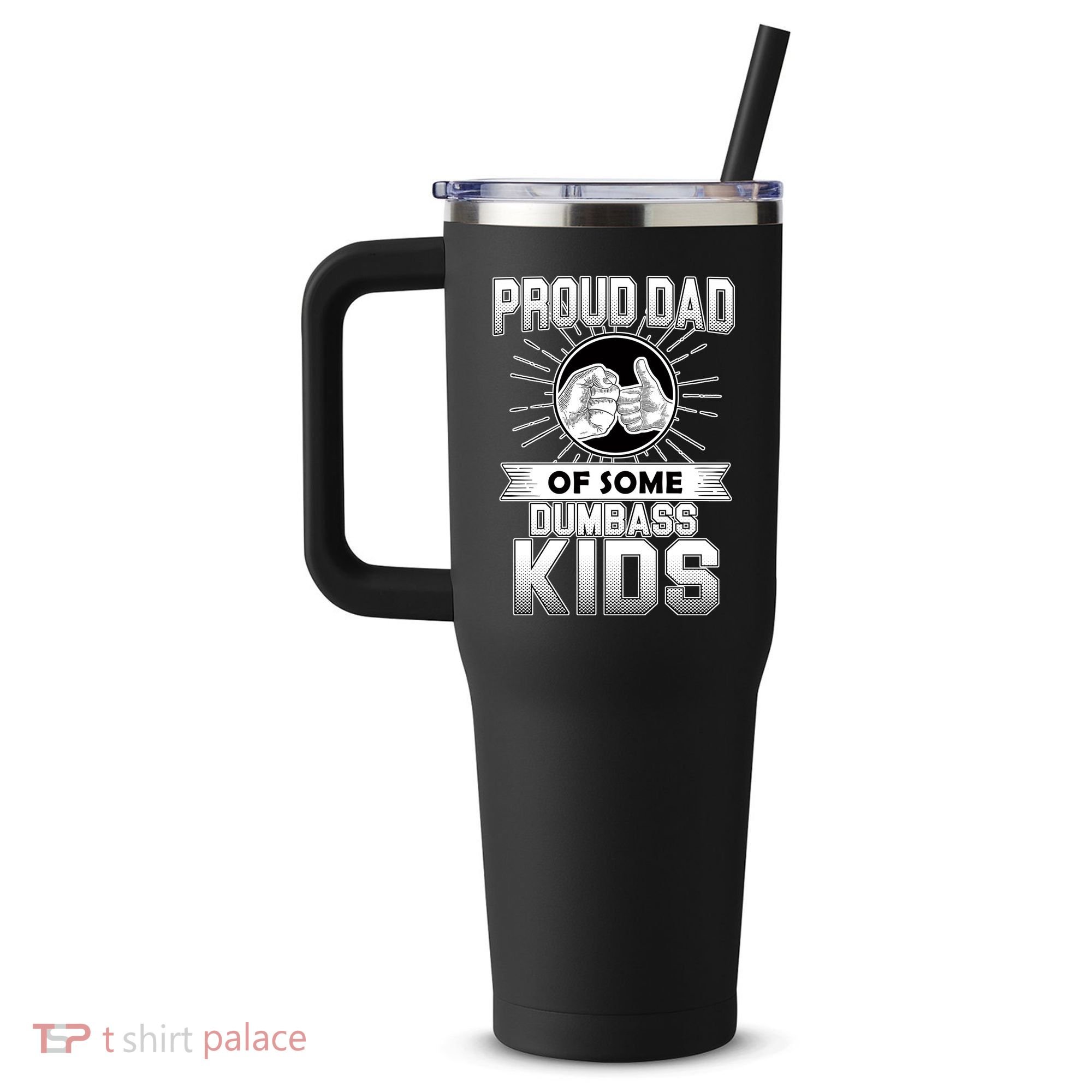 Proud Dad Of Some Dumbass Kids 40oz Vacuum Insulated Stainless Steel Travel Tumbler
