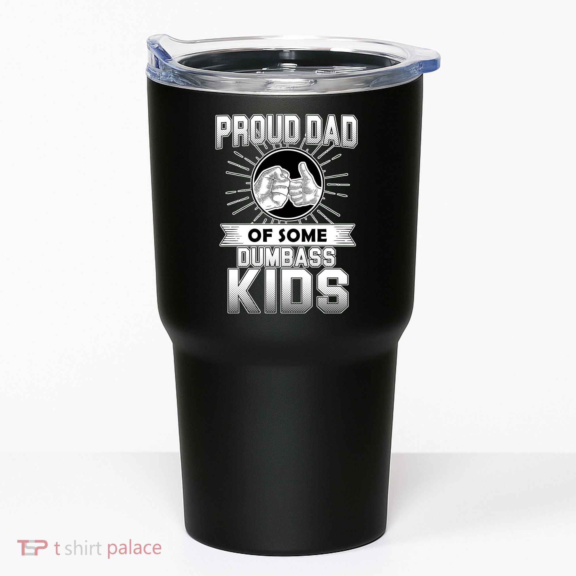 Proud Dad Of Some Dumbass Kids Tumbler