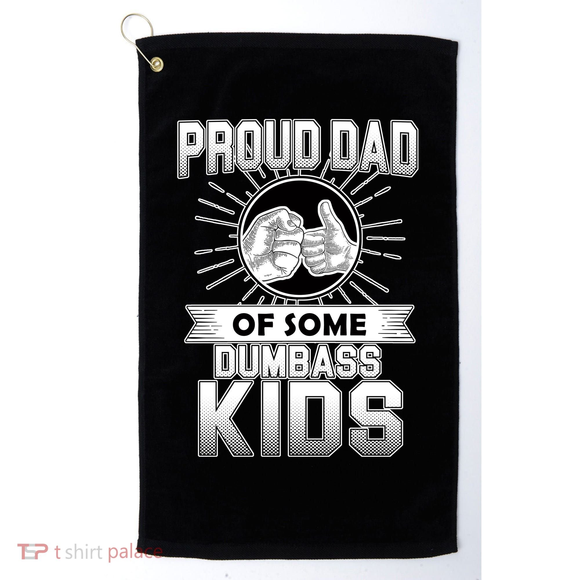 Proud Dad Of Some Dumbass Kids Golf Towel