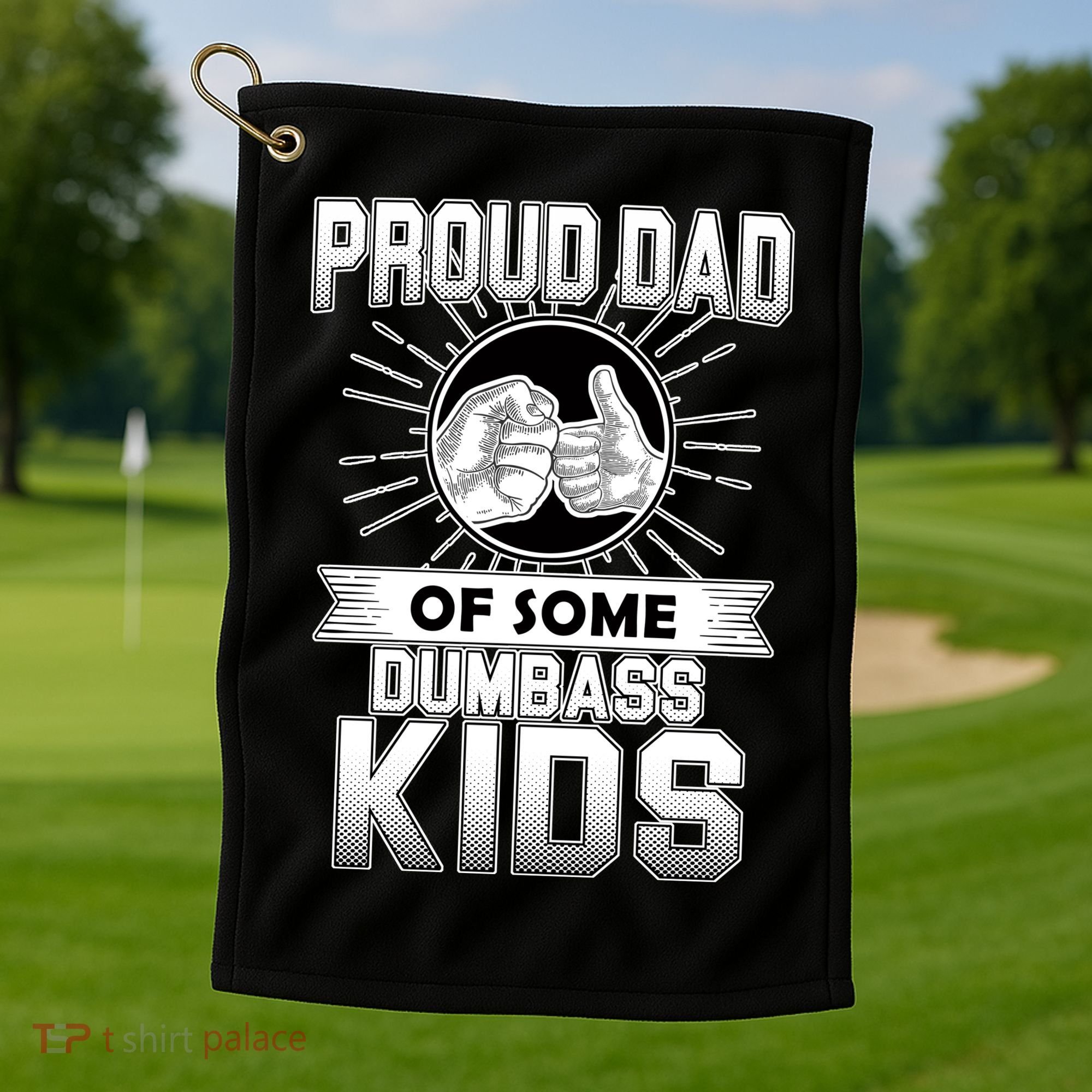Proud Dad Of Some Dumbass Kids Golf Towel