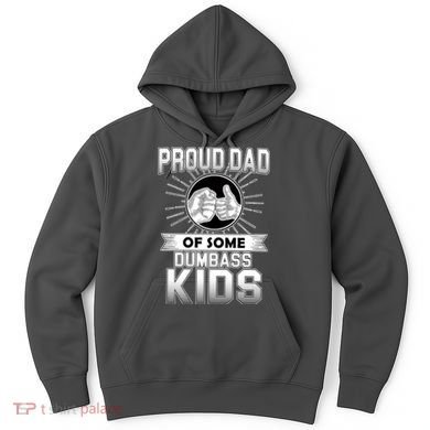 Proud Dad Of Some Dumbass Kids Hoodie