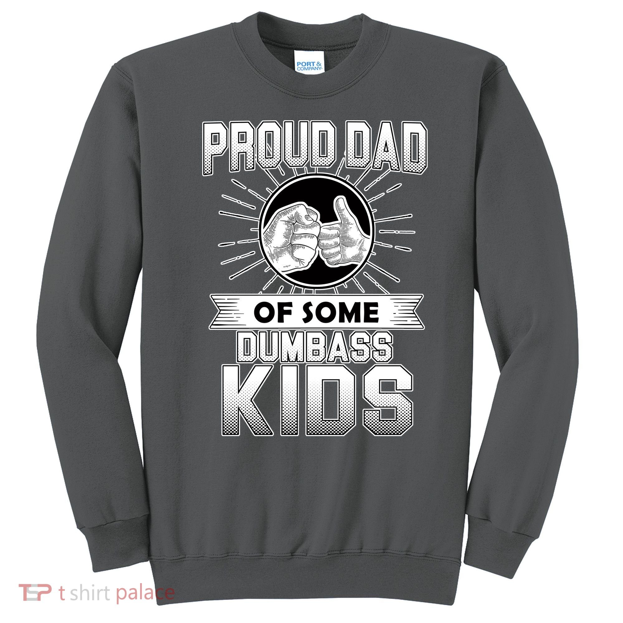 Proud Dad Of Some Dumbass Kids Sweatshirt