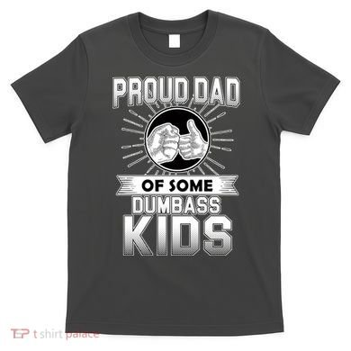 Proud Dad Of Some Dumbass Kids T-Shirt