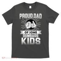 Proud Dad Of Some Dumbass Kids T-Shirt thumb 0