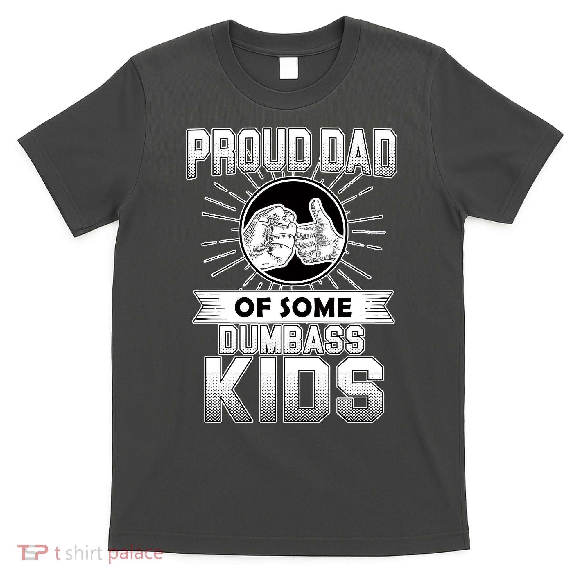 Proud Dad Of Some Dumbass Kids T-Shirt