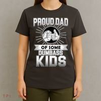 Proud Dad Of Some Dumbass Kids T-Shirt thumb 4