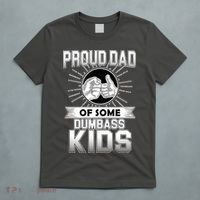 Proud Dad Of Some Dumbass Kids T-Shirt thumb 5
