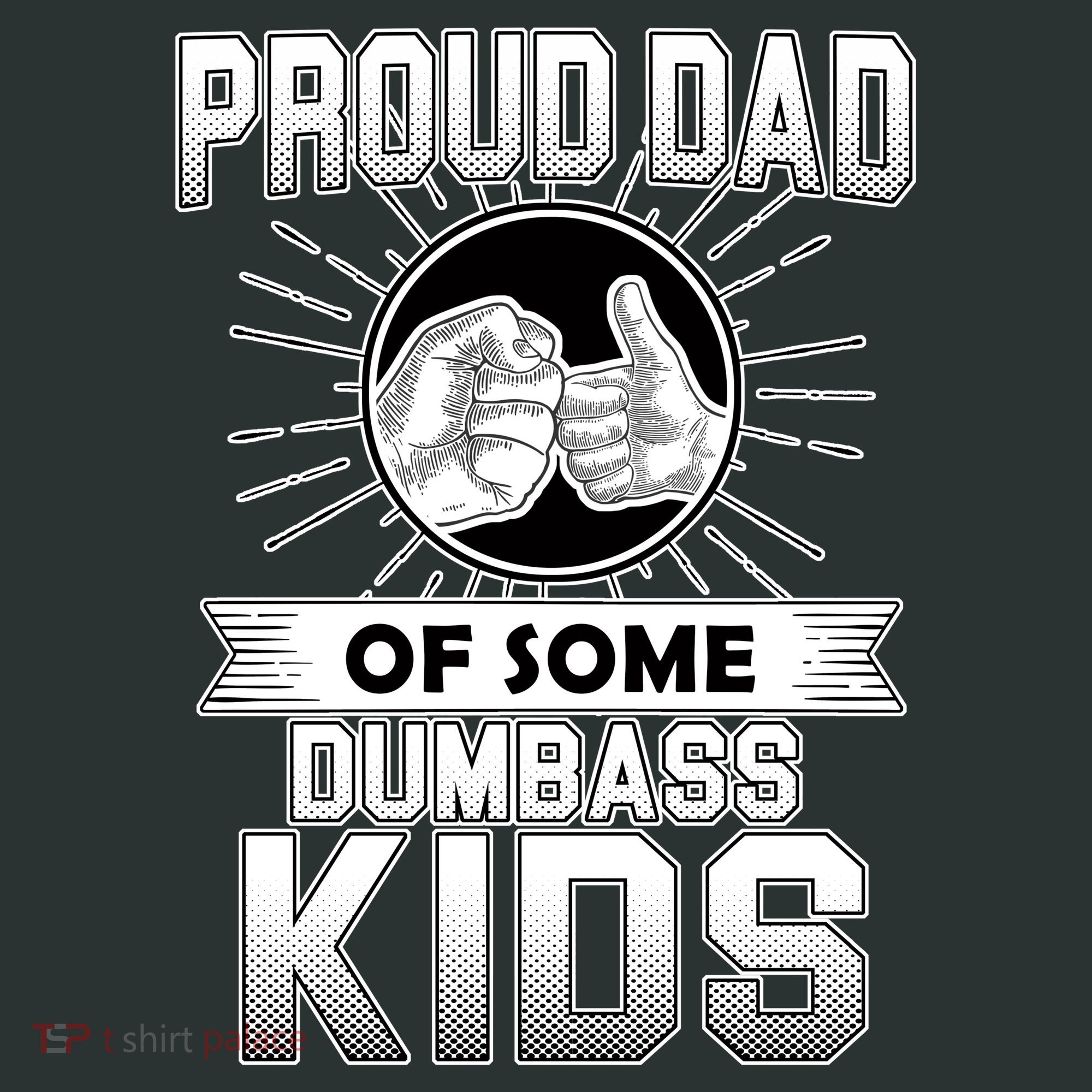 Proud Dad Of Some Dumbass Kids T-Shirt