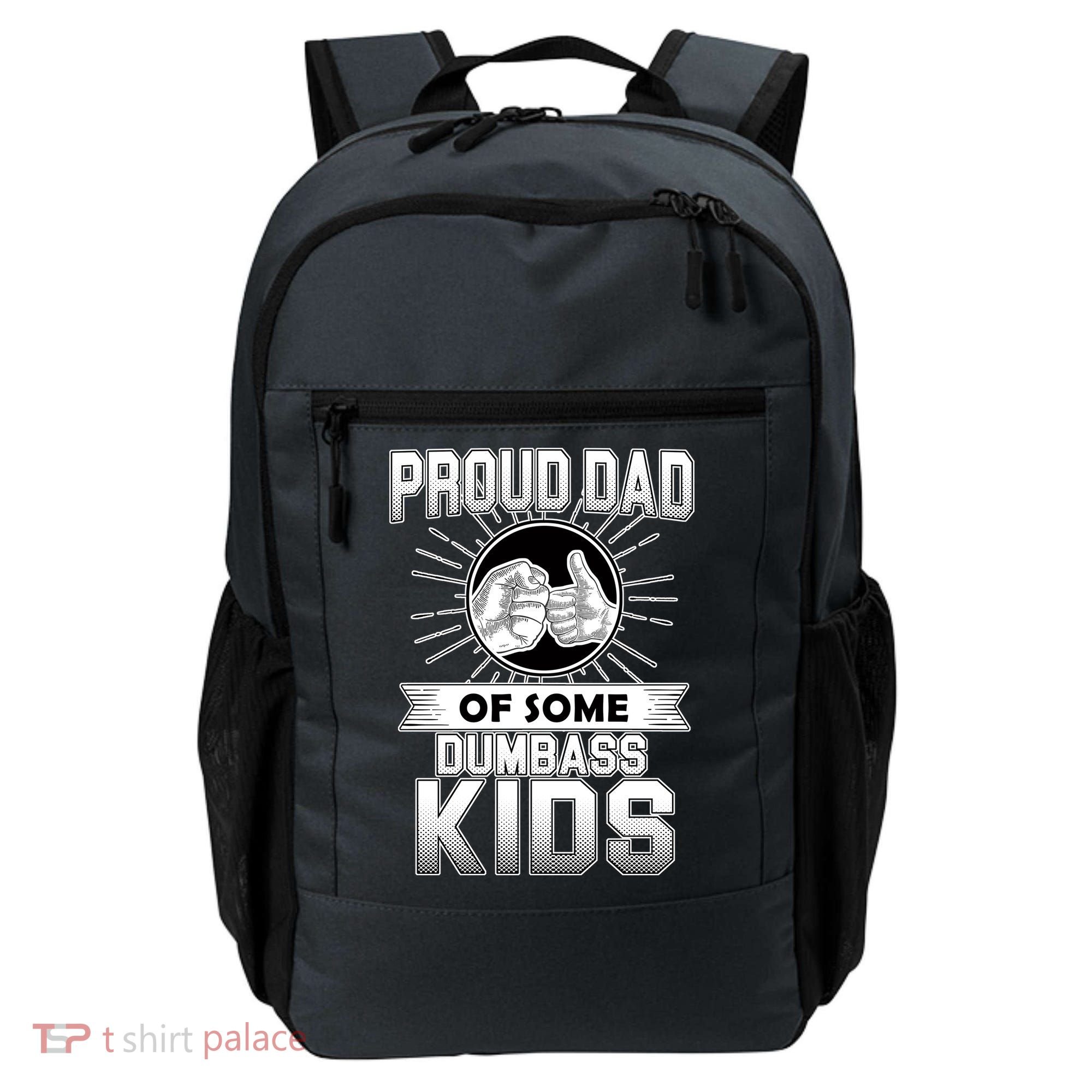 Proud Dad Of Some Dumbass Kids Backpack