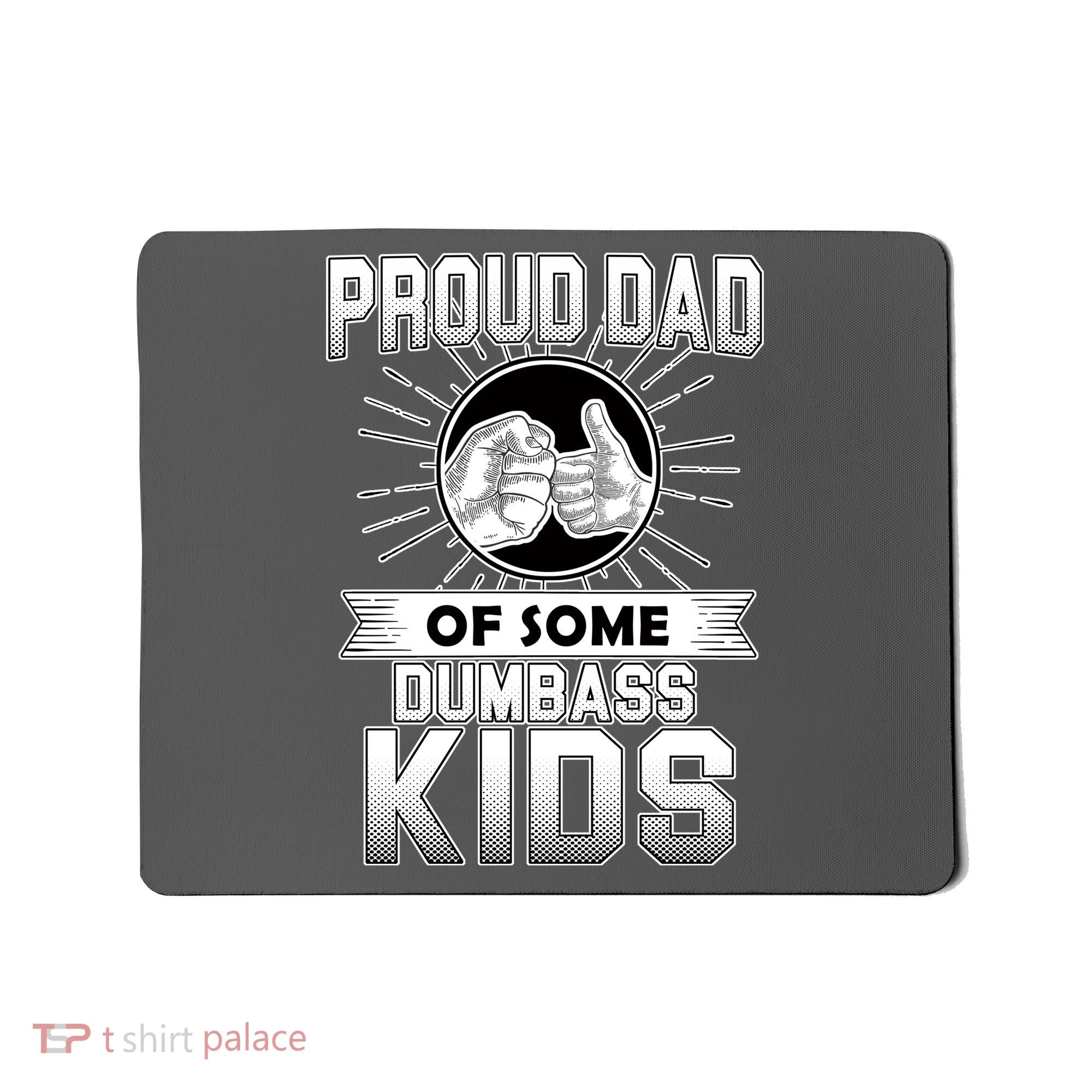 Proud Dad Of Some Dumbass Kids Mousepad
