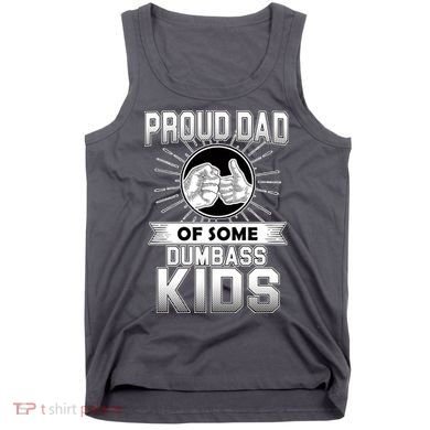 Proud Dad Of Some Dumbass Kids Tank Top