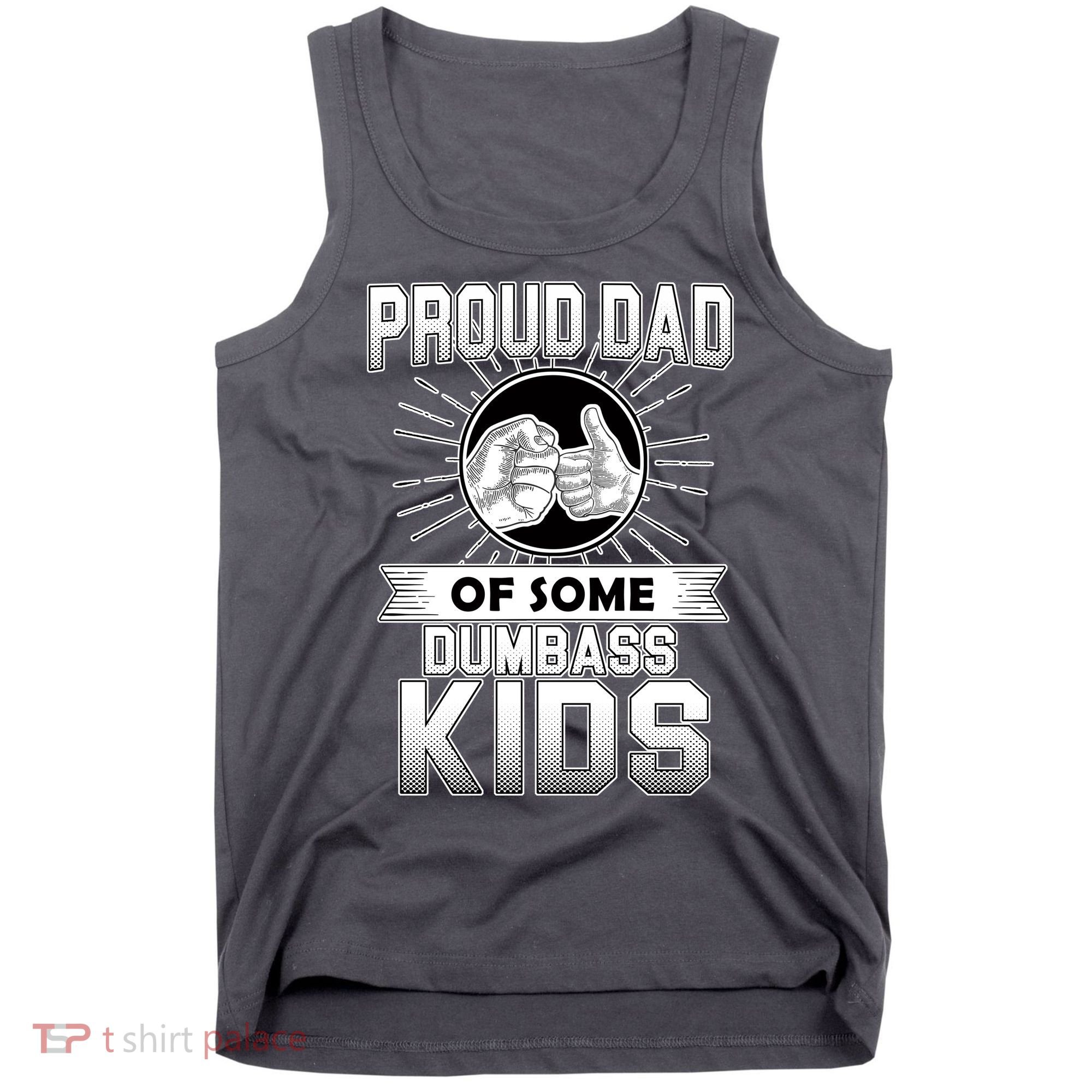 Proud Dad Of Some Dumbass Kids Tank Top