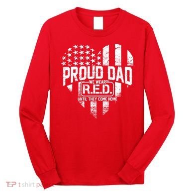 Proud Dad We Wear RED Until They Come Home Long Sleeve Shirt