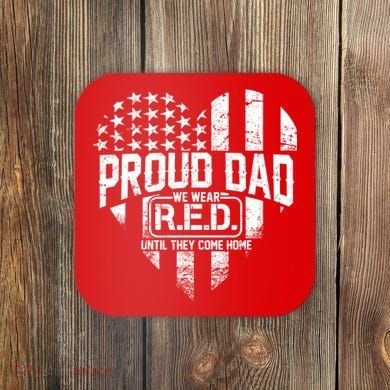Proud Dad We Wear RED Until They Come Home Coaster