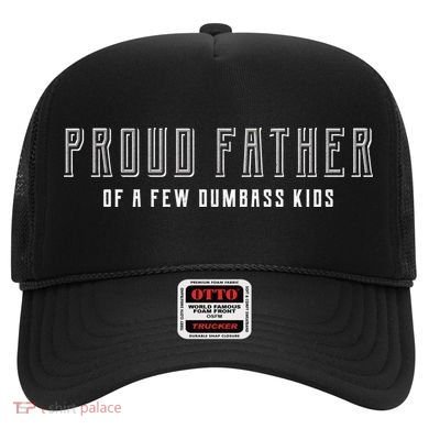 Proud Father Of A Few Dumbass Kids Hat