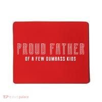 Proud Father Of A Few Dumbass Kids Mousepad thumb 0