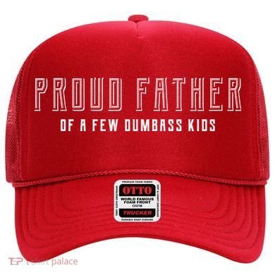 Proud Father Of A Few Dumbass Kids Hat