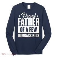 Proud Father Of Dumbass Kids Funny Dad Long Sleeve Shirt thumb 0