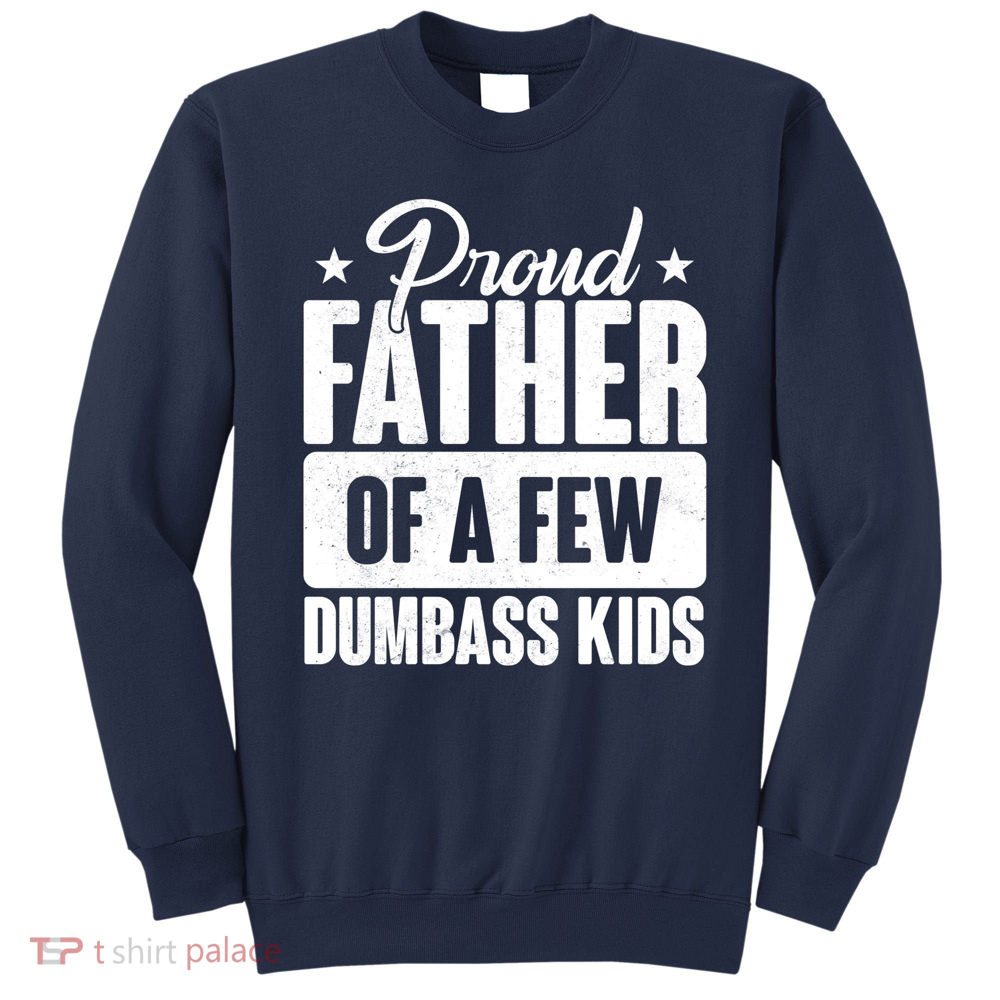 Proud Father Of Dumbass Kids Funny Dad Sweatshirt