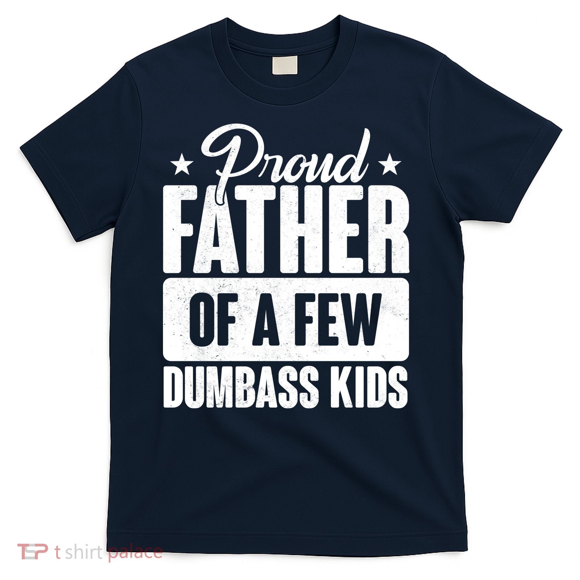 Proud Father Of Dumbass Kids Funny Dad T-Shirt