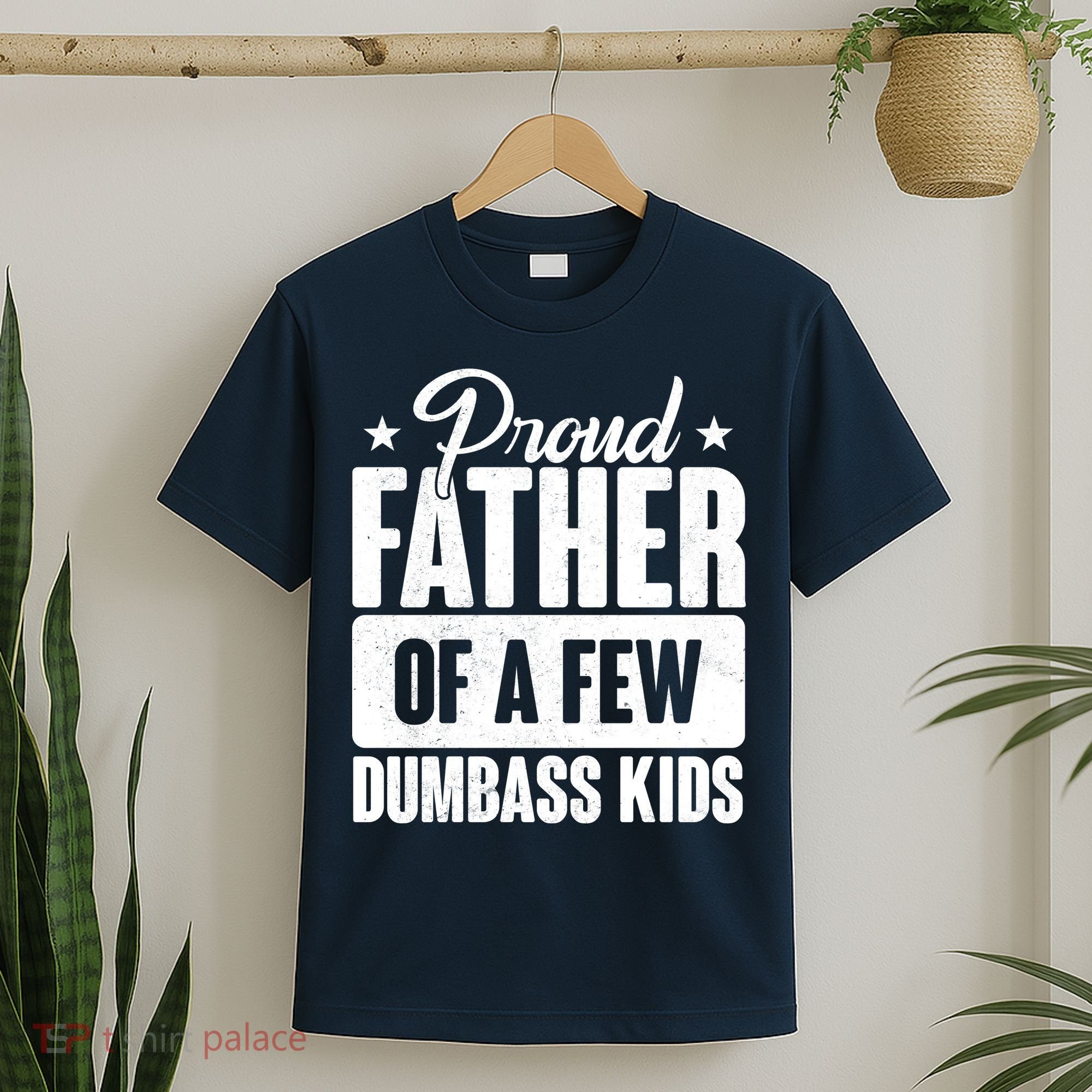 Proud Father Of Dumbass Kids Funny Dad T-Shirt