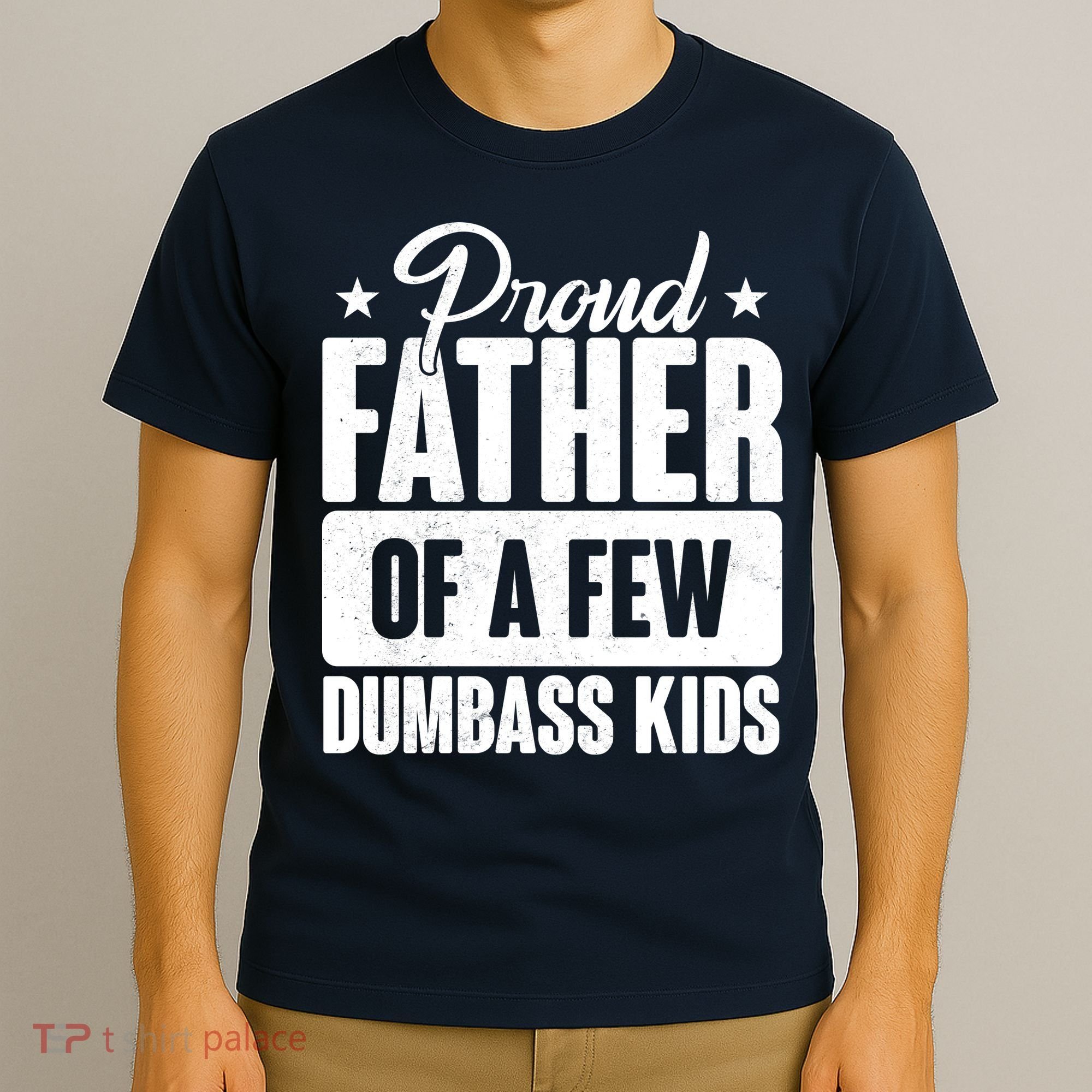 Proud Father Of Dumbass Kids Funny Dad T-Shirt