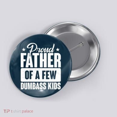 Proud Father Of Dumbass Kids Funny Dad Button