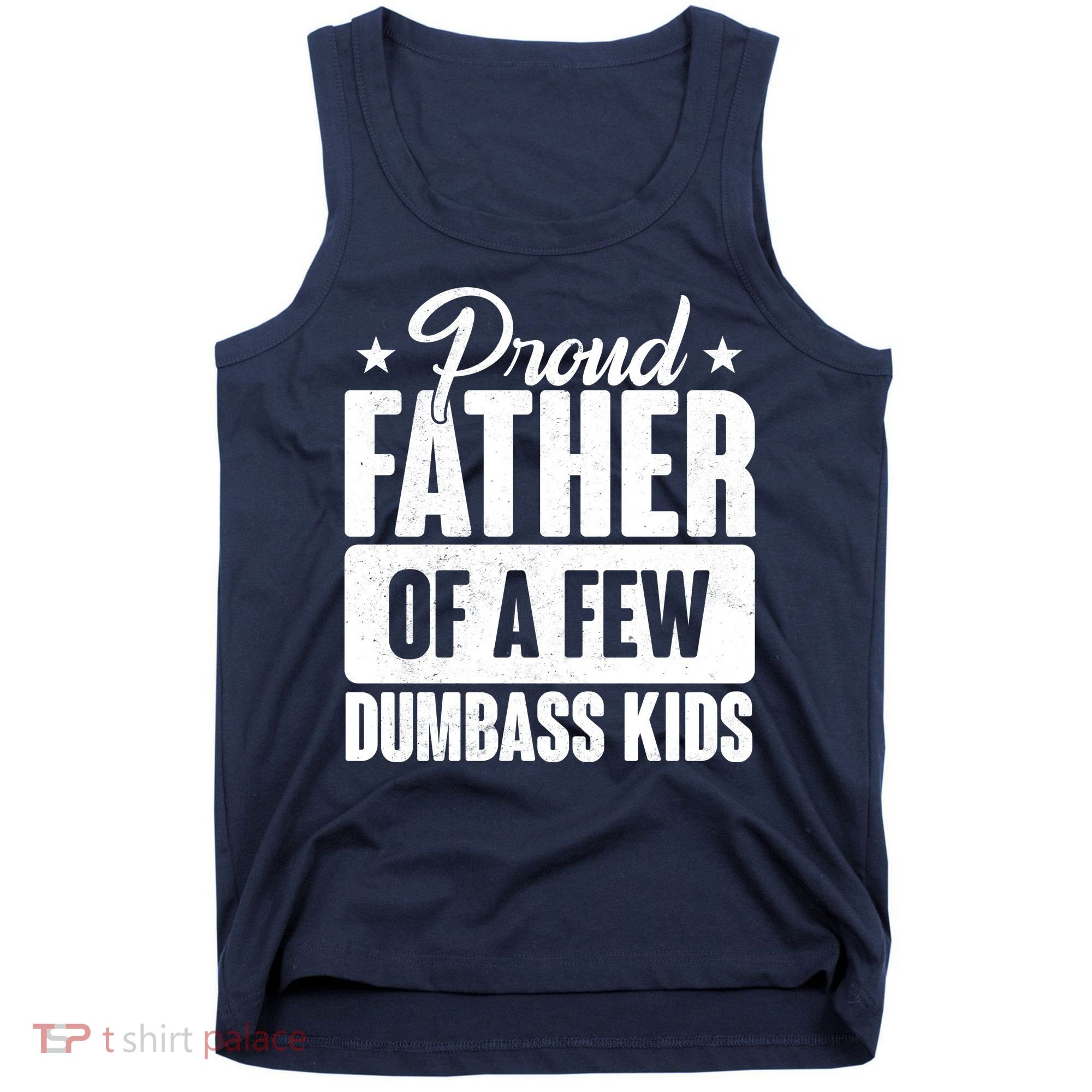 Proud Father Of Dumbass Kids Funny Dad Tank Top
