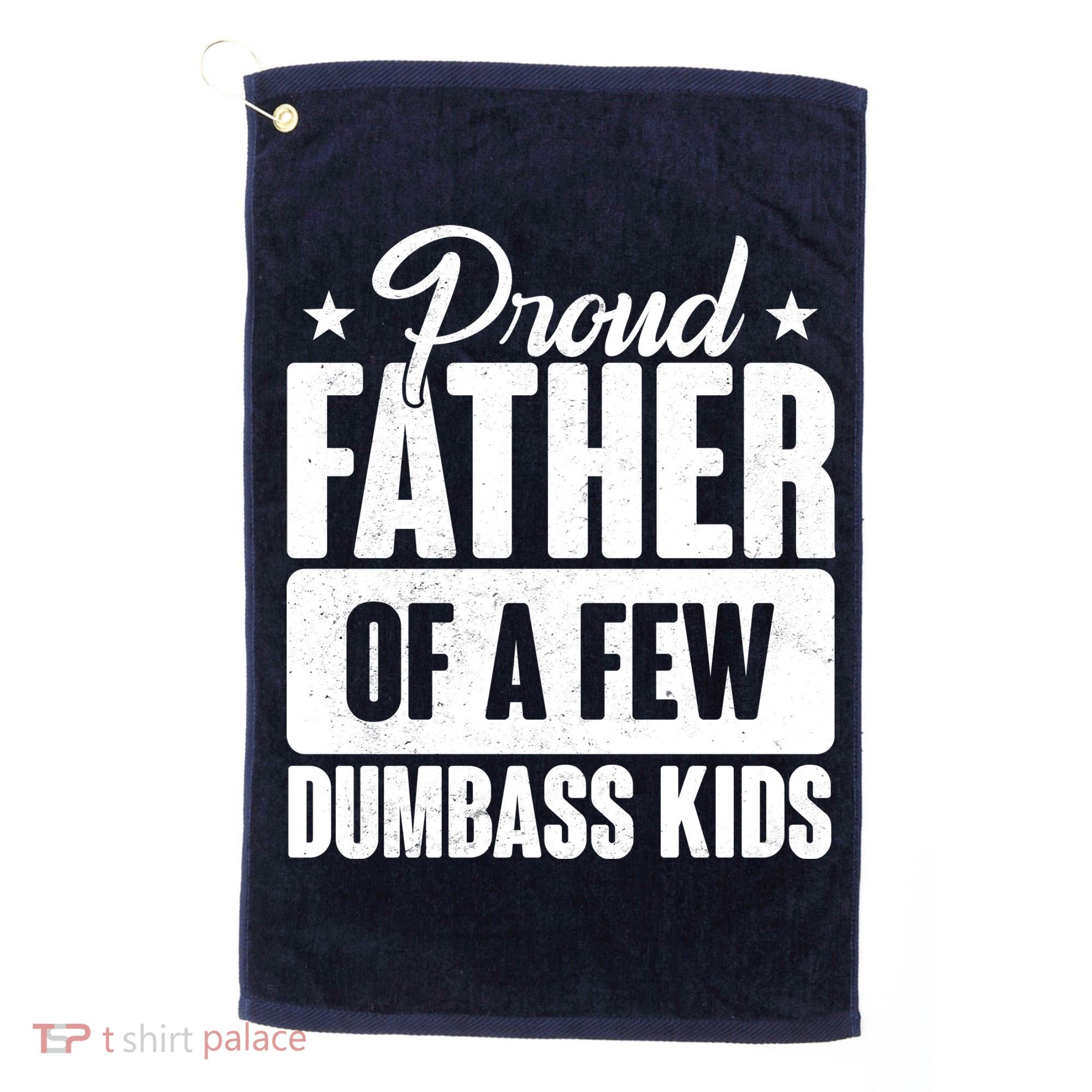 Proud Father Of Dumbass Kids Funny Dad Golf Towel