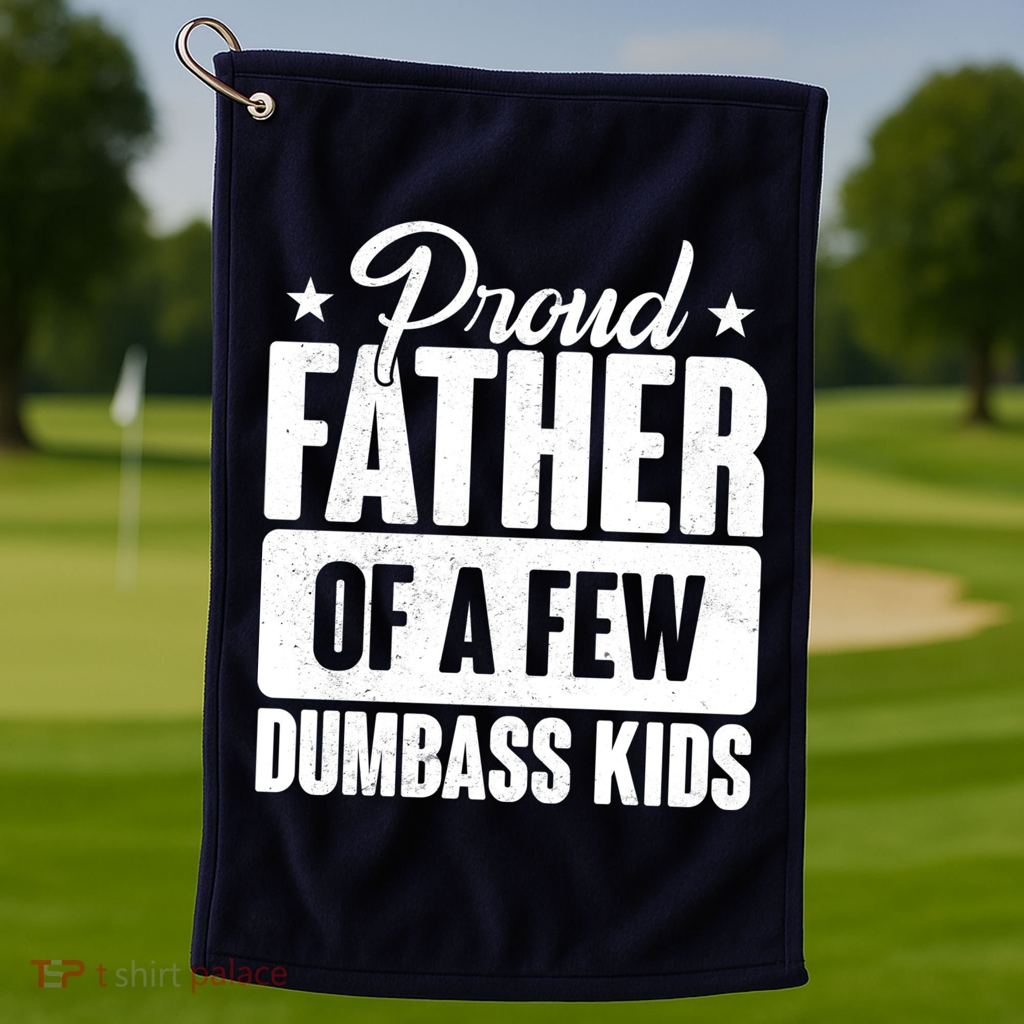 Proud Father Of Dumbass Kids Funny Dad Golf Towel