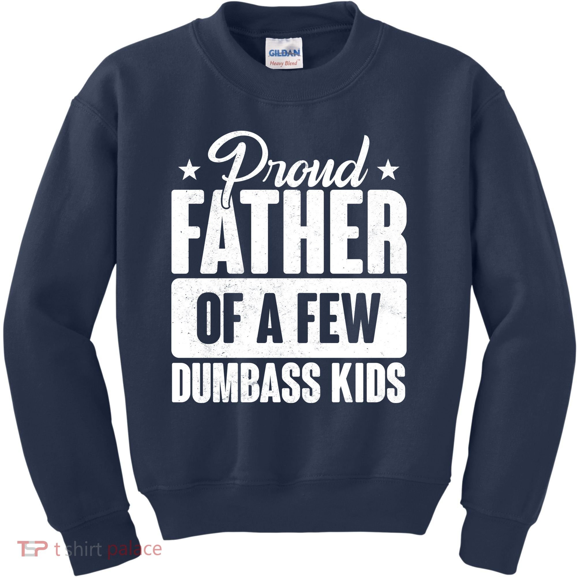 Proud Father Of Dumbass Kids Funny Dad Kids Sweatshirt