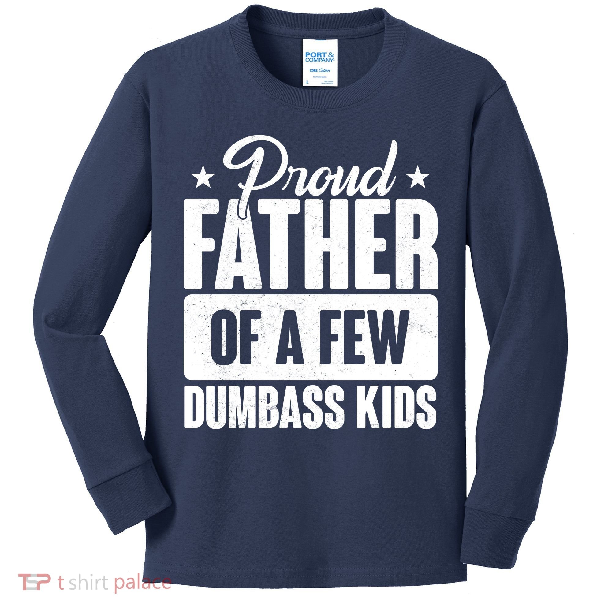 Proud Father Of Dumbass Kids Funny Dad Kids Long Sleeve Shirt