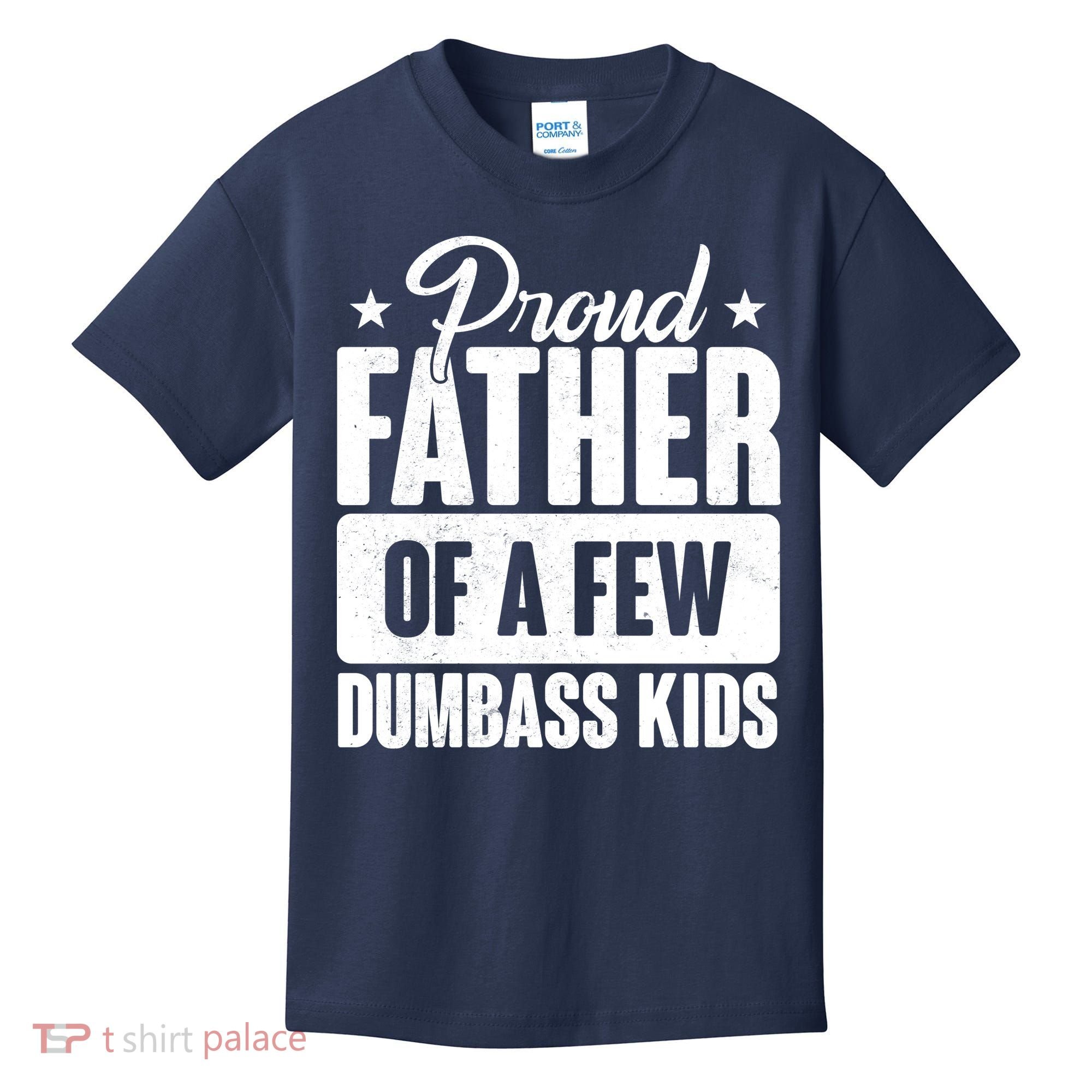 Proud Father Of Dumbass Kids Funny Dad Kids T-Shirt