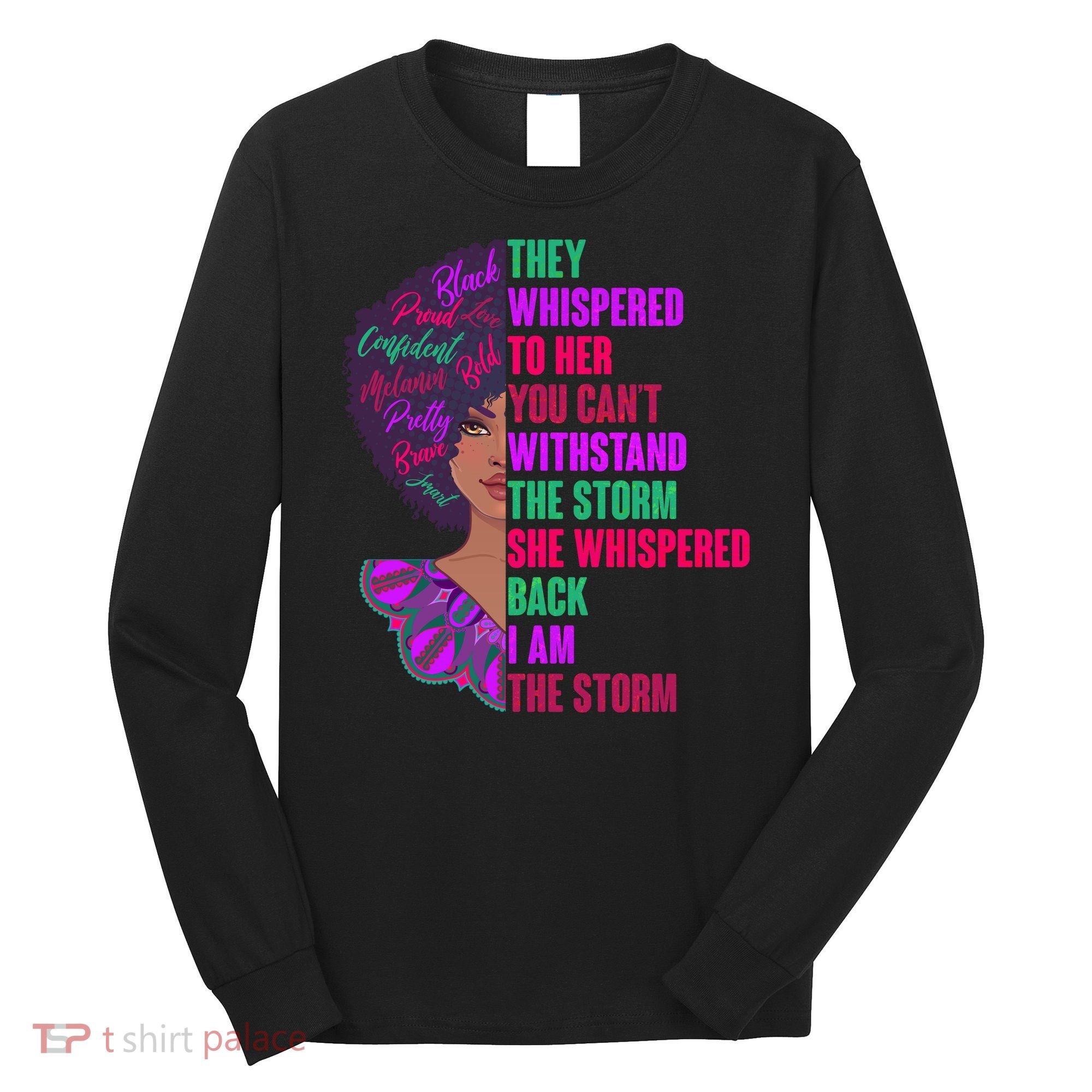 Proud Inspiring Black Woman I Am The Storm Long Sleeve Shirt