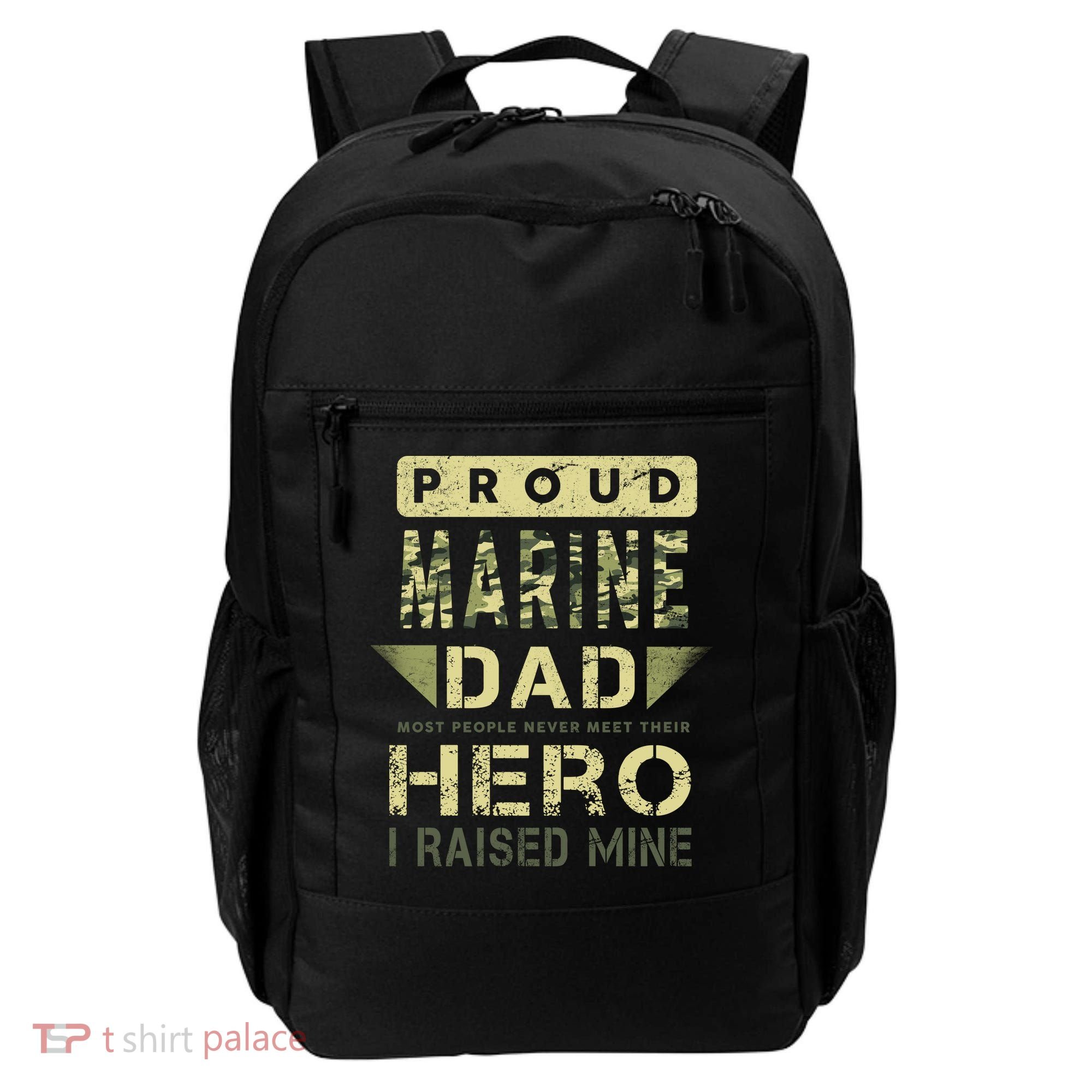 Proud Marine Dad Most People Never Meet Their Hero I Raised Mine Backpack