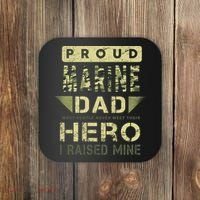 Proud Marine Dad Most People Never Meet Their Hero I Raised Mine Coaster thumb 0