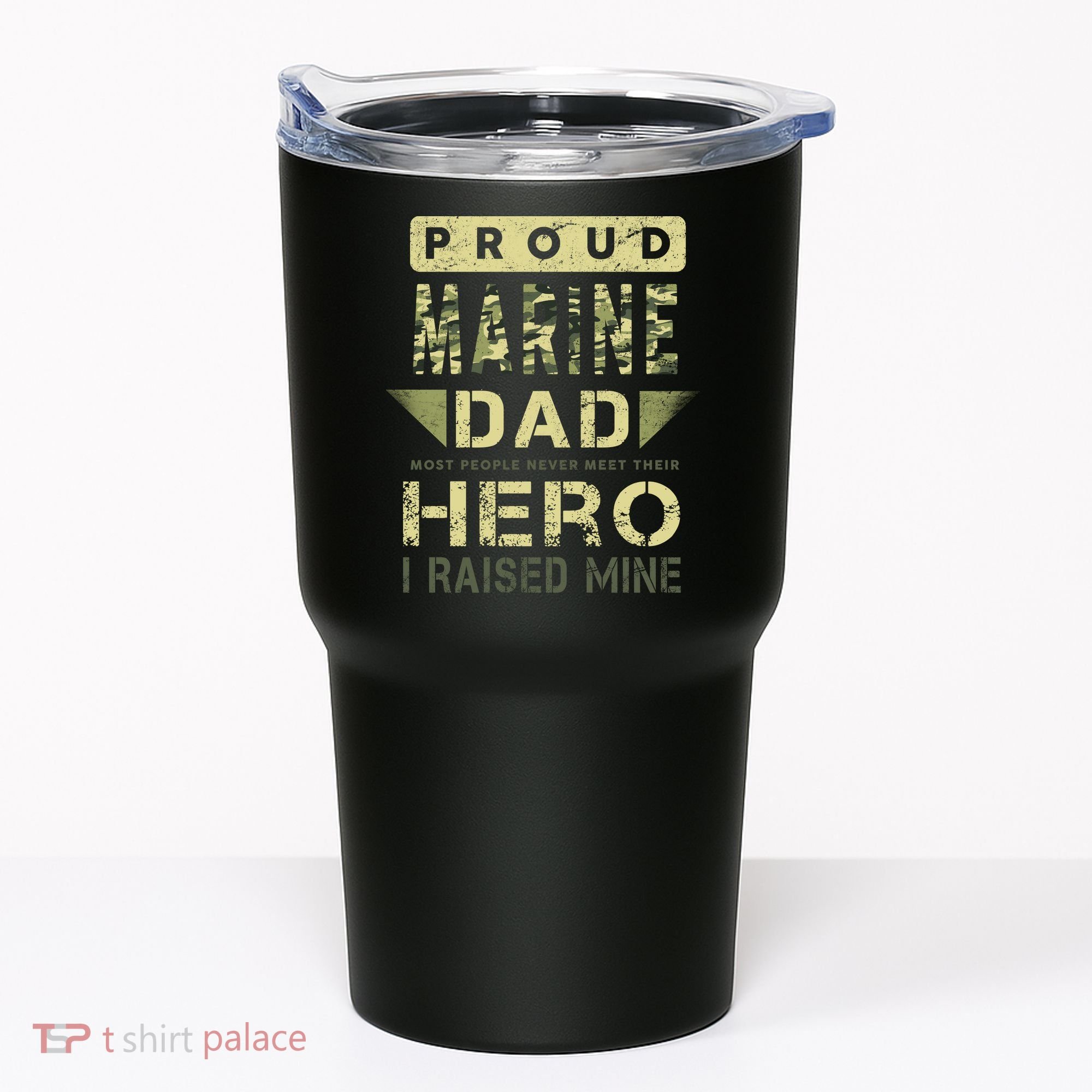 Proud Marine Dad Most People Never Meet Their Hero I Raised Mine Tumbler