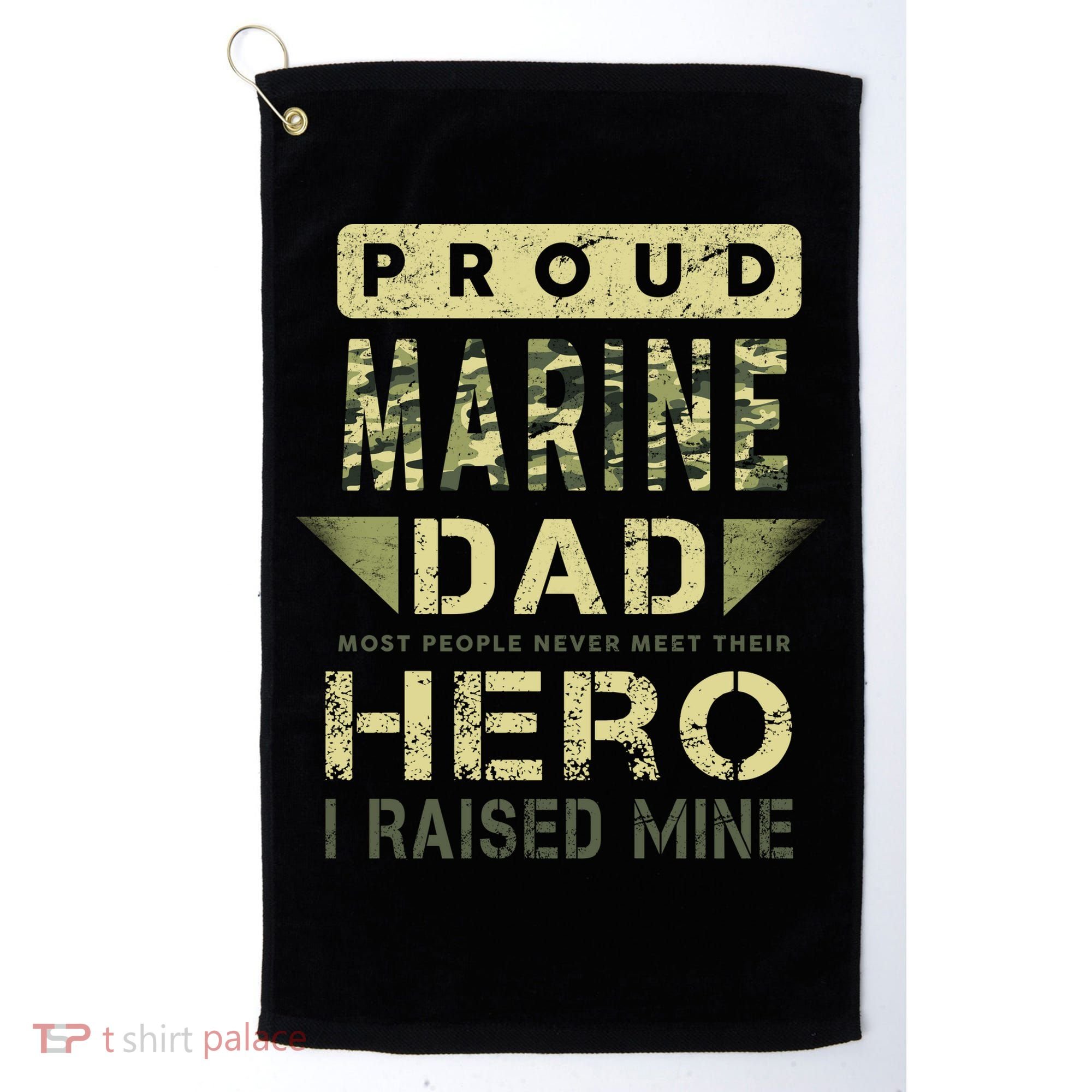 Proud Marine Dad Most People Never Meet Their Hero I Raised Mine Golf Towel