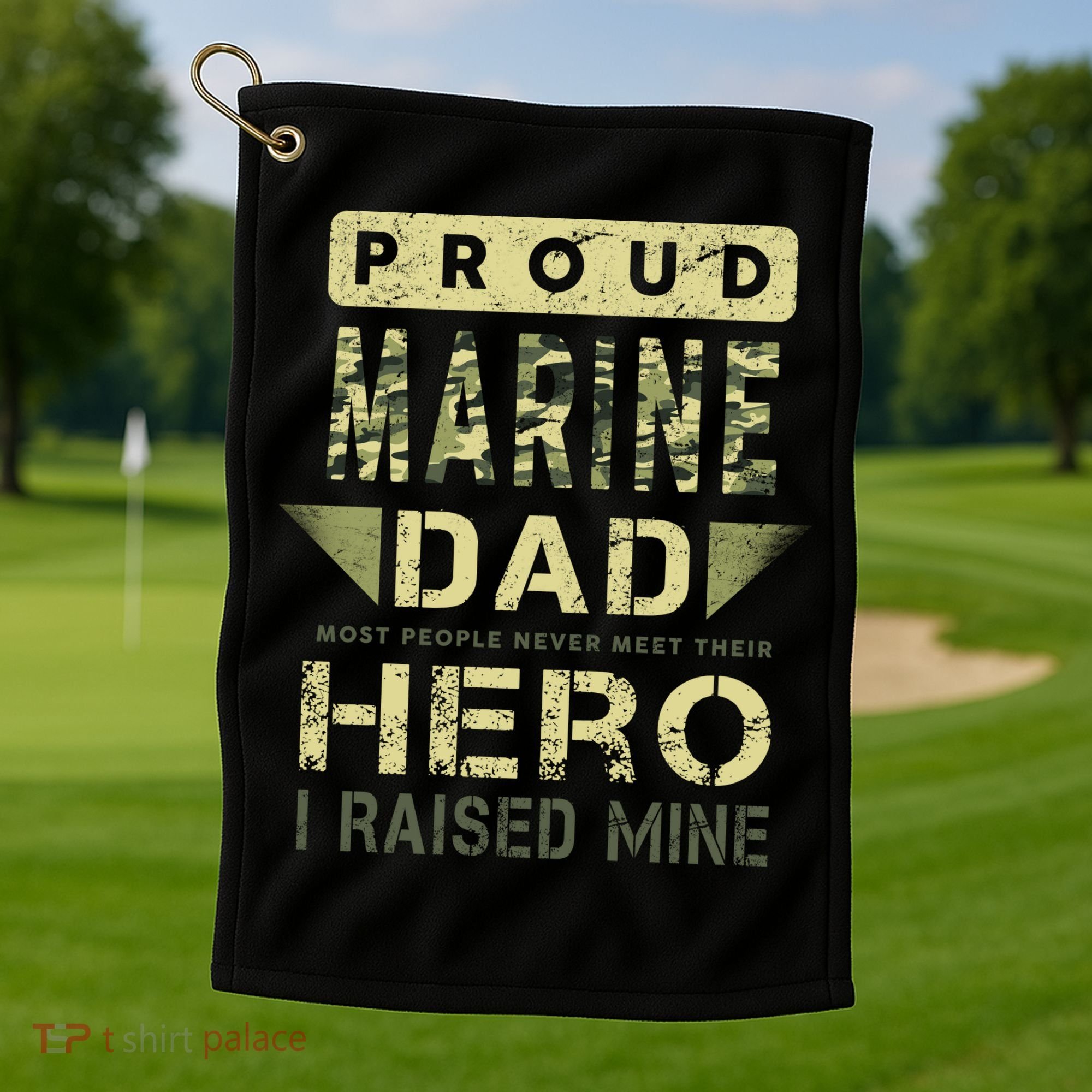 Proud Marine Dad Most People Never Meet Their Hero I Raised Mine Golf Towel