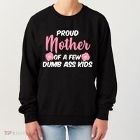 Proud Mother Of A Few Dumbass Kids Women's Sweatshirt thumb 0