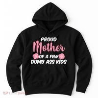 Proud Mother Of A Few Dumbass Kids Hoodie thumb 0