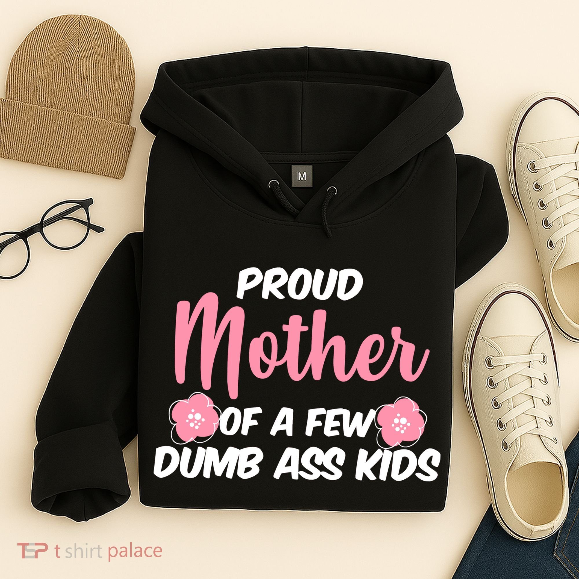 Proud Mother Of A Few Dumbass Kids Hoodie