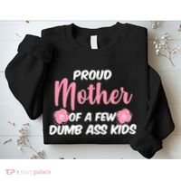 Proud Mother Of A Few Dumbass Kids Sweatshirt thumb 2