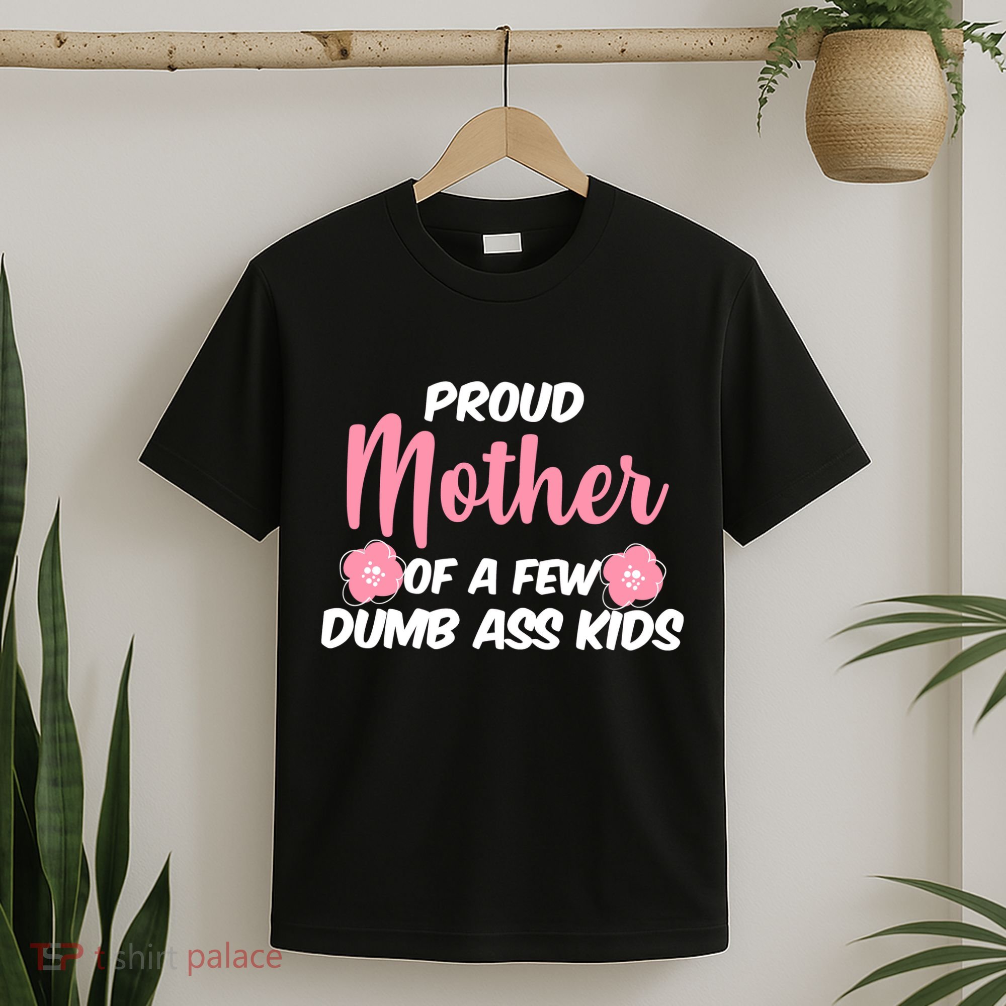 Proud Mother Of A Few Dumbass Kids T-Shirt