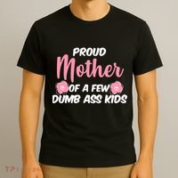Proud Mother Of A Few Dumbass Kids T-Shirt thumb 3