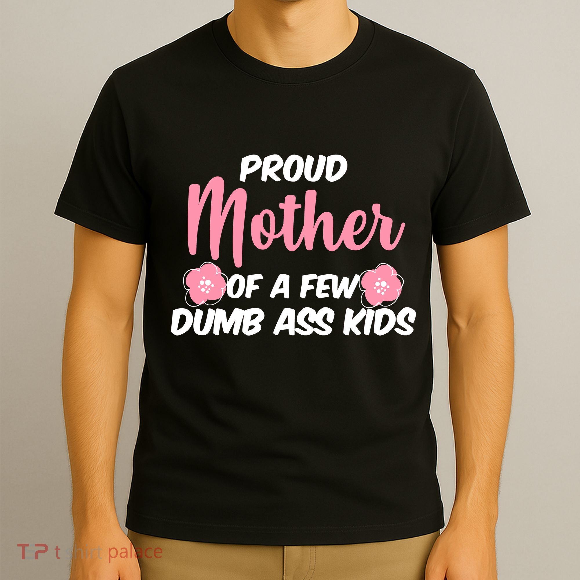 Proud Mother Of A Few Dumbass Kids T-Shirt