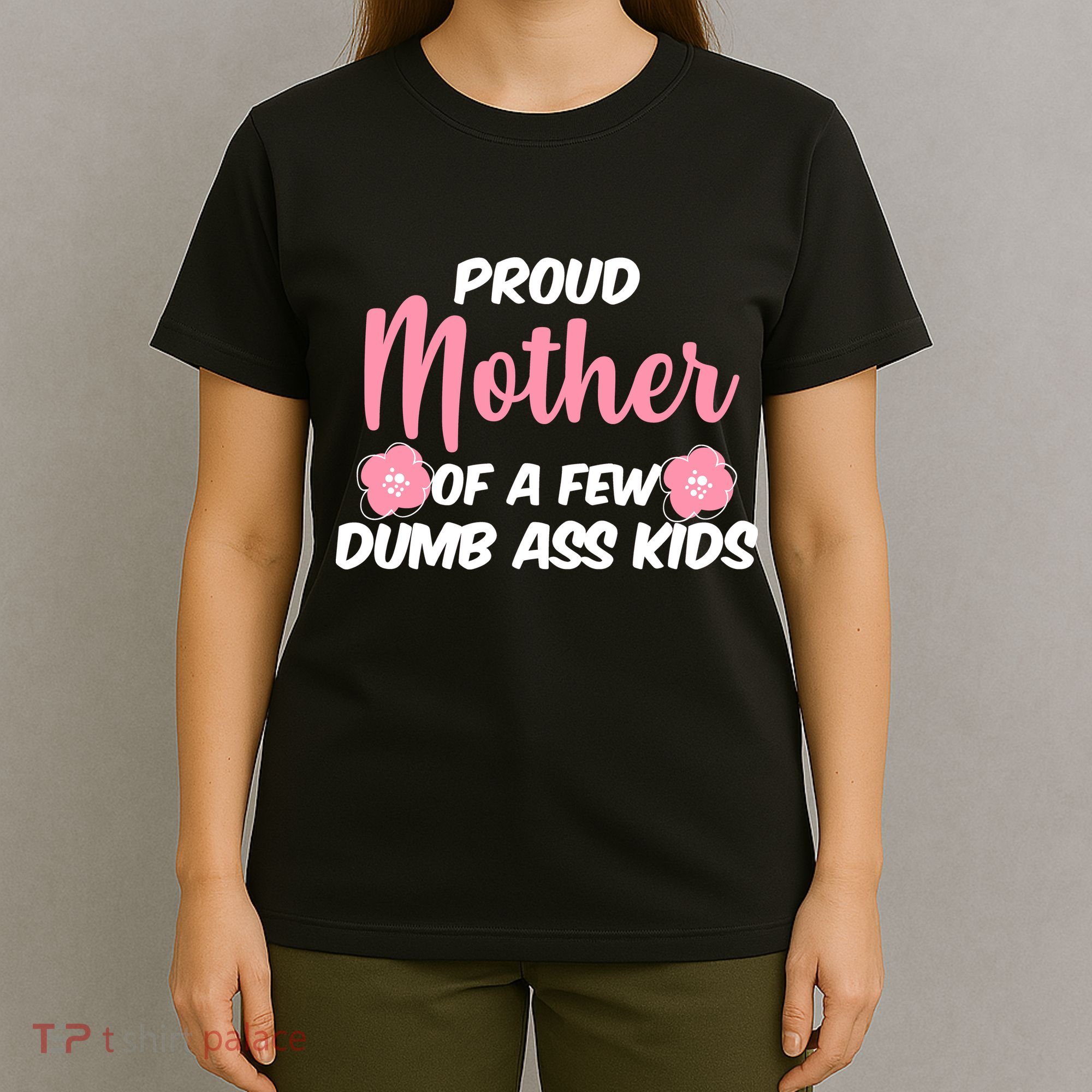 Proud Mother Of A Few Dumbass Kids T-Shirt